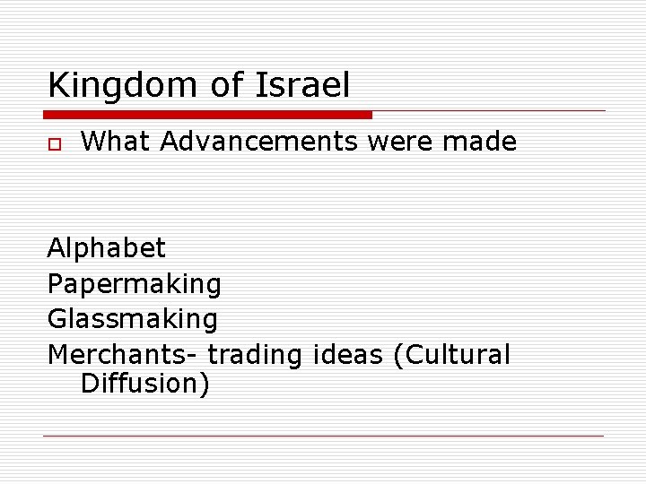 Kingdom of Israel o What Advancements were made Alphabet Papermaking Glassmaking Merchants- trading ideas