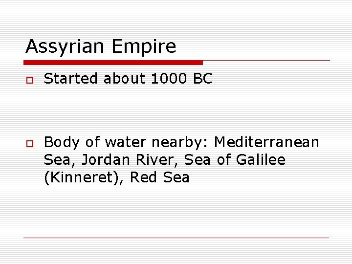 Assyrian Empire o o Started about 1000 BC Body of water nearby: Mediterranean Sea,