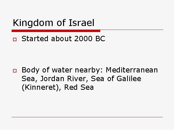Kingdom of Israel o o Started about 2000 BC Body of water nearby: Mediterranean