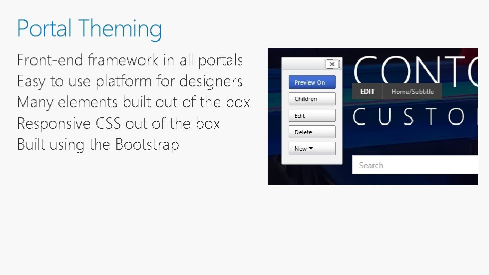 Portal Theming Front-end framework in all portals Easy to use platform for designers Many