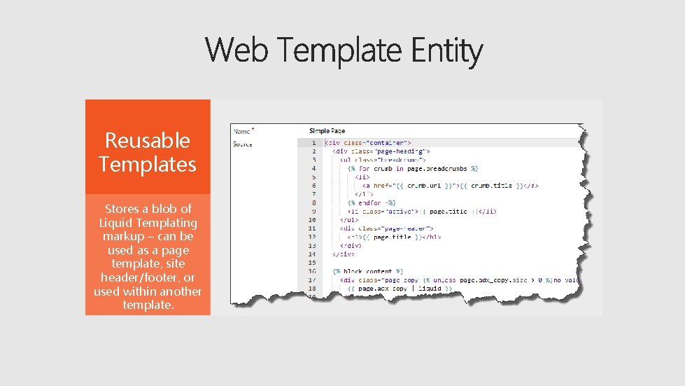 Reusable Templates Stores a blob of Liquid Templating markup – can be used as