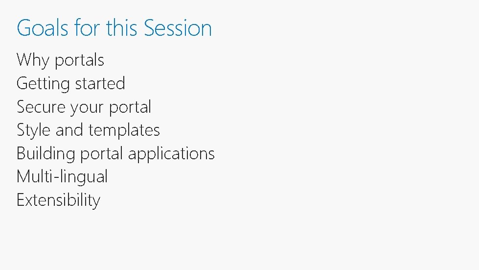 Goals for this Session Why portals Getting started Secure your portal Style and templates