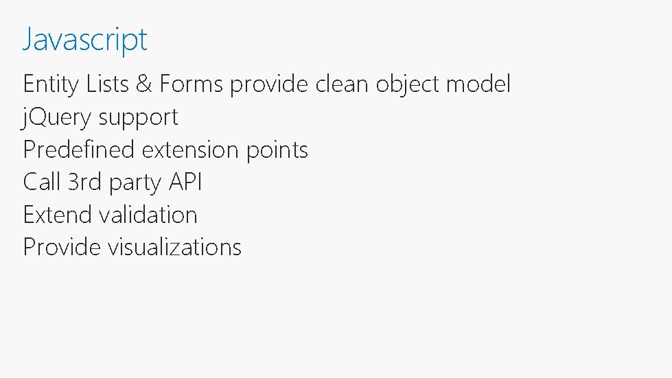 Javascript Entity Lists & Forms provide clean object model j. Query support Predefined extension