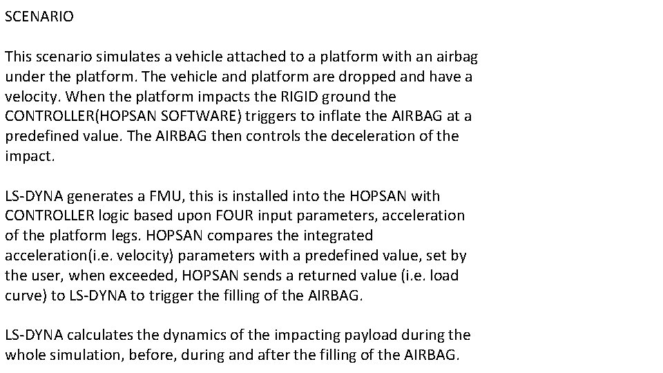SCENARIO This scenario simulates a vehicle attached to a platform with an airbag under