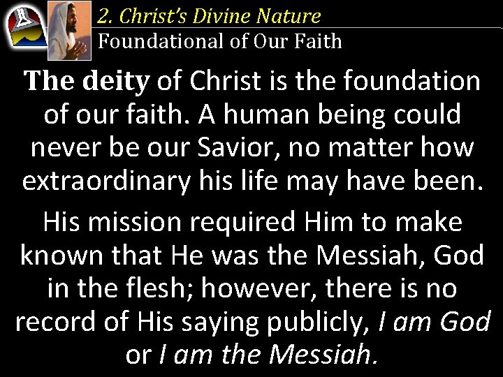 2. Christ’s Divine Nature Foundational of Our Faith The deity of Christ is the