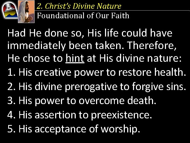 2. Christ’s Divine Nature Foundational of Our Faith Had He done so, His life