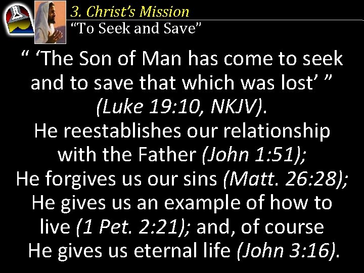 3. Christ’s Mission “To Seek and Save” “ ‘The Son of Man has come