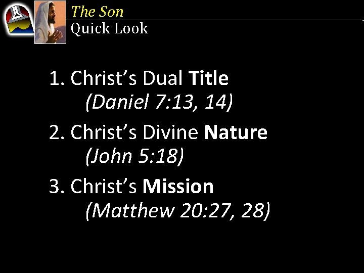 The Son Quick Look 1. Christ’s Dual Title (Daniel 7: 13, 14) 2. Christ’s