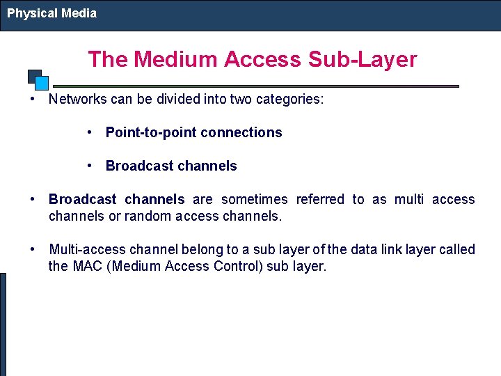 Physical Media The Medium Access Sub-Layer • Networks can be divided into two categories: