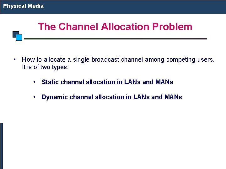 Physical Media The Channel Allocation Problem • How to allocate a single broadcast channel