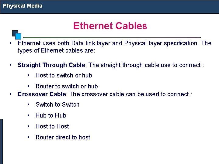 Physical Media Ethernet Cables • Ethernet uses both Data link layer and Physical layer
