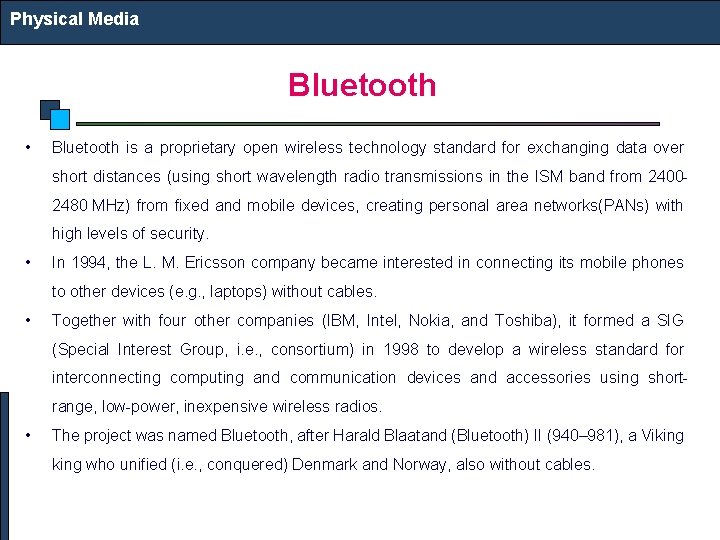 Physical Media Bluetooth • Bluetooth is a proprietary open wireless technology standard for exchanging