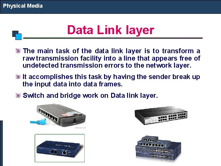 Physical Media Data Link layer The main task of the data link layer is