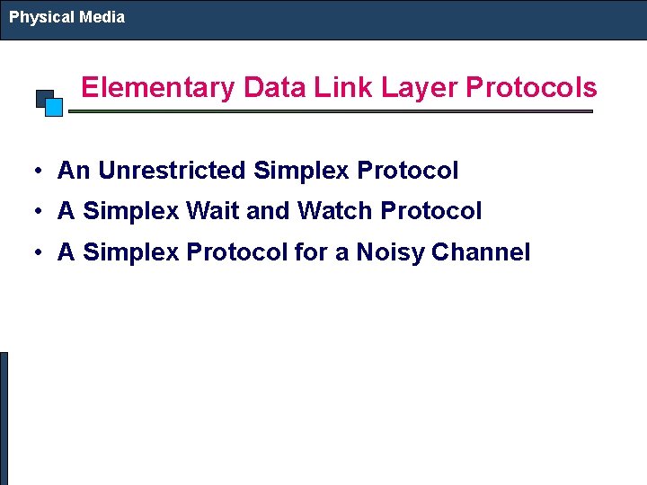 Physical Media Elementary Data Link Layer Protocols • An Unrestricted Simplex Protocol • A