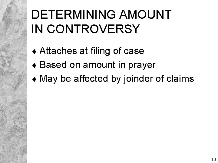 DETERMINING AMOUNT IN CONTROVERSY ¨ Attaches at filing of case ¨ Based on amount