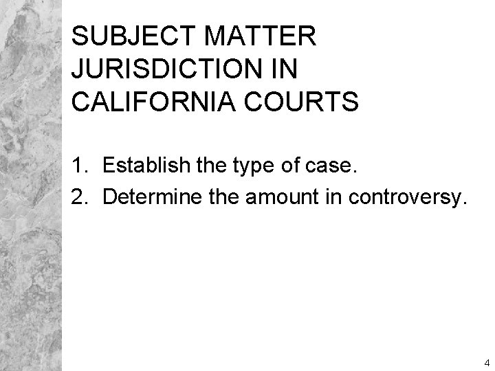 SUBJECT MATTER JURISDICTION IN CALIFORNIA COURTS 1. Establish the type of case. 2. Determine