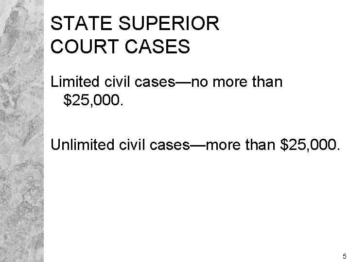 STATE SUPERIOR COURT CASES Limited civil cases—no more than $25, 000. Unlimited civil cases—more