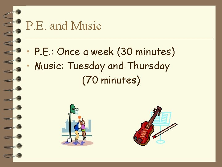 P. E. and Music • P. E. : Once a week (30 minutes) •