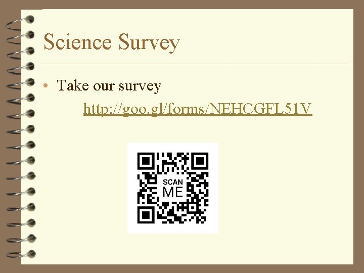 Science Survey • Take our survey http: //goo. gl/forms/NEHCGFL 51 V 