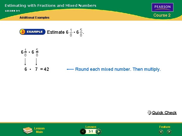 Estimating with Fractions and Mixed Numbers LESSON 3 -1 Course 2 Additional Examples Estimate