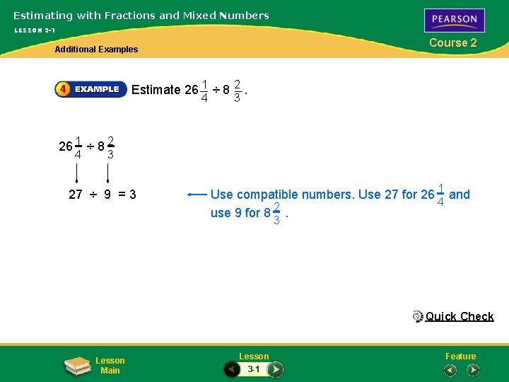 Estimating with Fractions and Mixed Numbers LESSON 3 -1 Course 2 Additional Examples Estimate