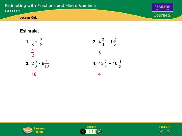 Estimating with Fractions and Mixed Numbers LESSON 3 -1 Course 2 Lesson Quiz Estimate.