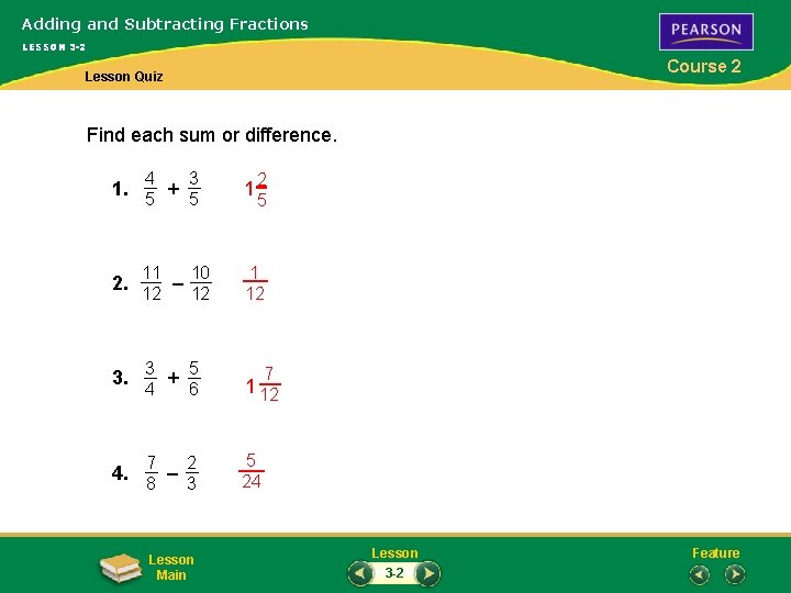 Adding and Subtracting Fractions LESSON 3 -2 Course 2 Lesson Quiz Find each sum