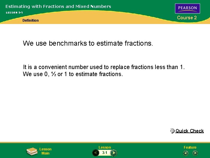 Estimating with Fractions and Mixed Numbers LESSON 3 -1 Course 2 Definition We use