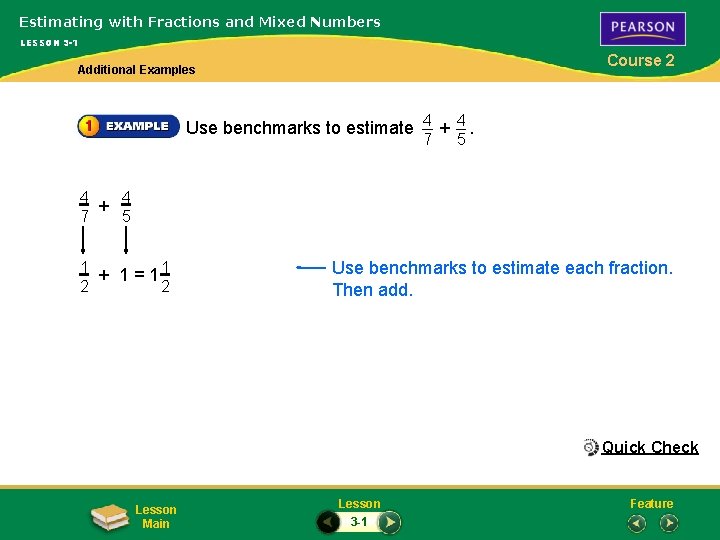 Estimating with Fractions and Mixed Numbers LESSON 3 -1 Course 2 Additional Examples Use