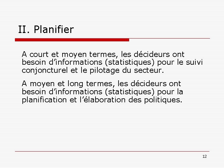 II. Planifier A court et moyen termes, les décideurs ont besoin d’informations (statistiques) pour