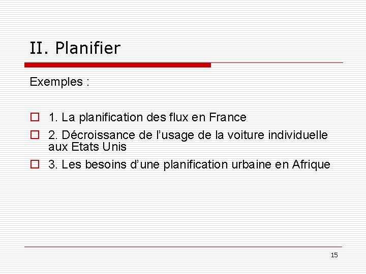 II. Planifier Exemples : o 1. La planification des flux en France o 2.