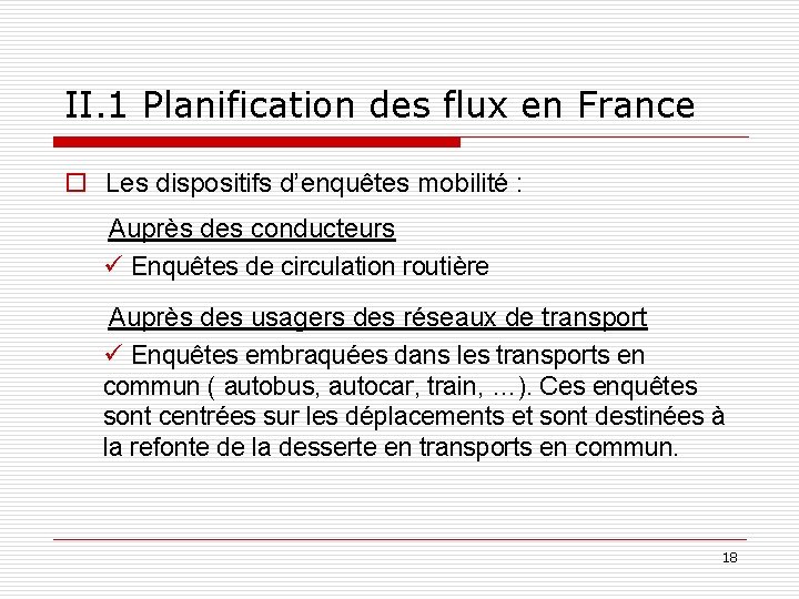 II. 1 Planification des flux en France o Les dispositifs d’enquêtes mobilité : Auprès