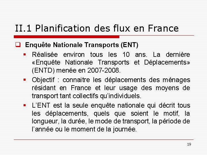 II. 1 Planification des flux en France q Enquête Nationale Transports (ENT) § Réalisée