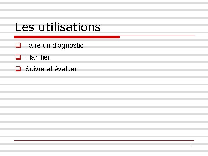 Les utilisations q Faire un diagnostic q Planifier q Suivre et évaluer 2 