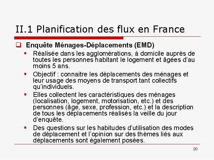 II. 1 Planification des flux en France q Enquête Ménages-Déplacements (EMD) § Réalisée dans