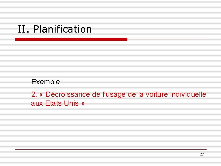 II. Planification Exemple : 2. « Décroissance de l’usage de la voiture individuelle aux