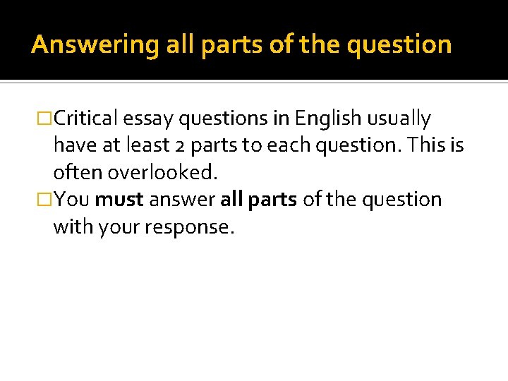 Answering all parts of the question �Critical essay questions in English usually have at