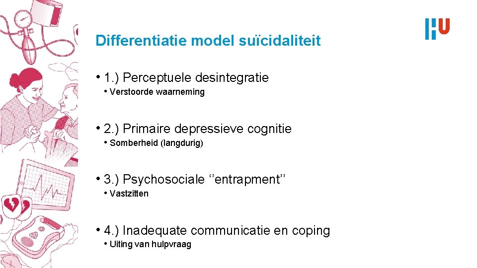 Differentiatie model suïcidaliteit • 1. ) Perceptuele desintegratie • Verstoorde waarneming • 2. )