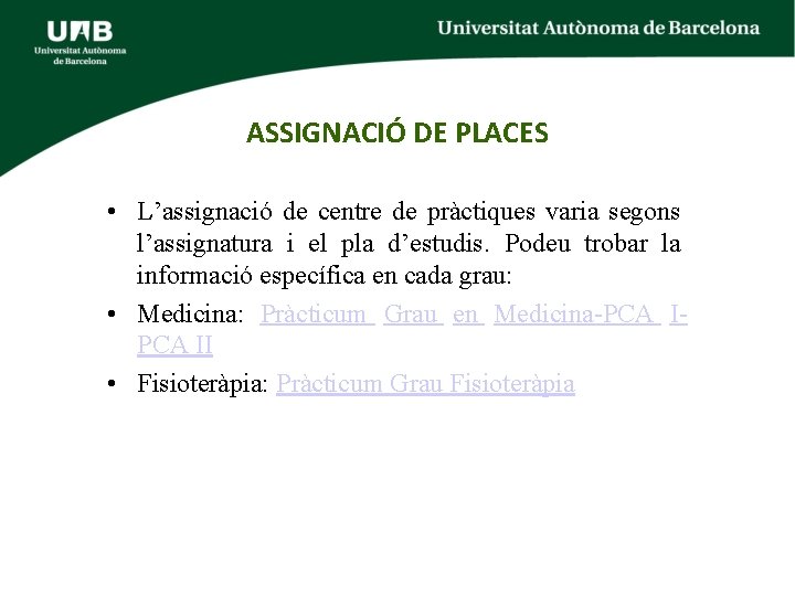 ASSIGNACIÓ DE PLACES • L’assignació de centre de pràctiques varia segons l’assignatura i el