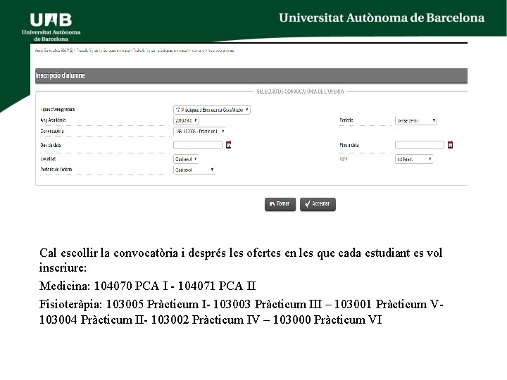 Cal escollir la convocatòria i després les ofertes en les que cada estudiant es