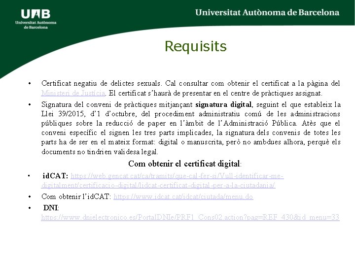 Requisits • • Certificat negatiu de delictes sexuals. Cal consultar com obtenir el certificat