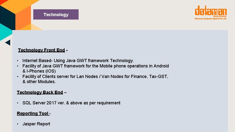 Technology Front End - • Internet Based- Using Java GWT framework Technology. • Facility
