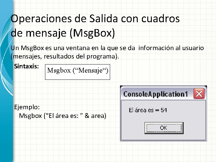 Operaciones de Salida con cuadros de mensaje (Msg. Box) Un Msg. Box es una