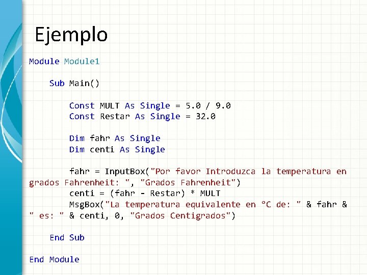 Ejemplo Module 1 Sub Main() Const MULT As Single = 5. 0 / 9.