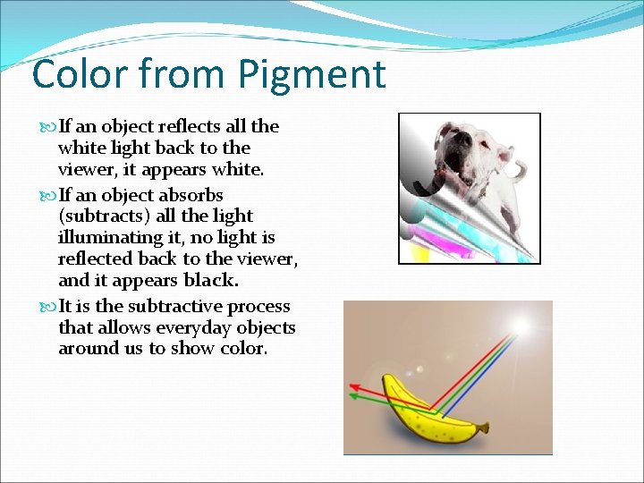 Color from Pigment If an object reflects all the white light back to the