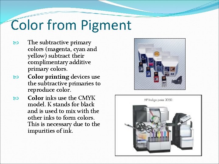 Color from Pigment The subtractive primary colors (magenta, cyan and yellow) subtract their complimentary