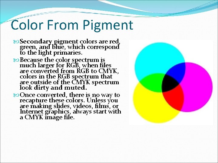 Color From Pigment Secondary pigment colors are red, green, and blue, which correspond to