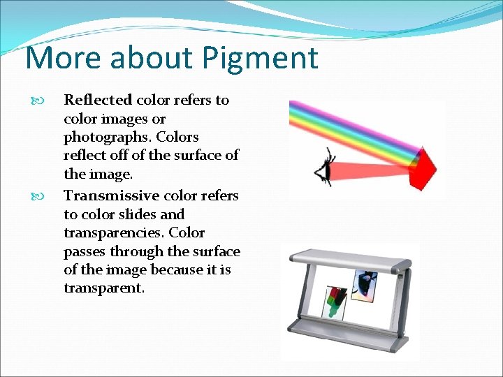 More about Pigment Reflected color refers to color images or photographs. Colors reflect off
