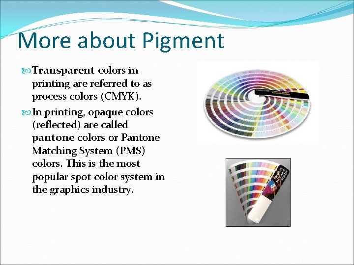 More about Pigment Transparent colors in printing are referred to as process colors (CMYK).
