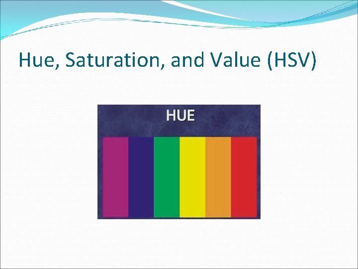 Hue, Saturation, and Value (HSV) 